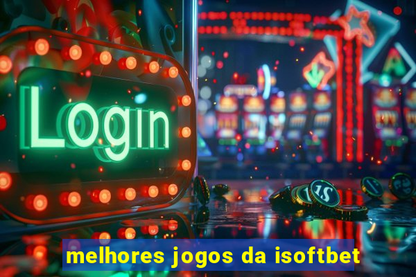 melhores jogos da isoftbet